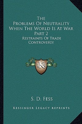 The Problems Of Neutrality When The World Is At War Part 2: Restraints Of Trade Controversy