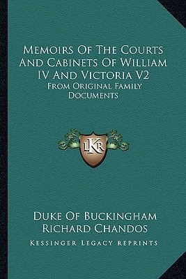 Memoirs Of The Courts And Cabinets Of William IV And Victoria V2: From Original Family Documents