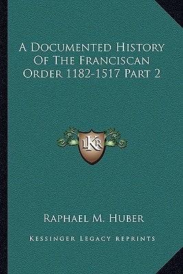 A Documented History Of The Franciscan Order 1182-1517 Part 2