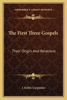 The First Three Gospels: Their Origin and Relations