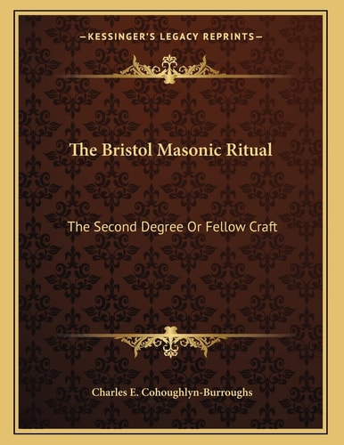 The Bristol Masonic Ritual: The Second Degree Or Fellow Craft