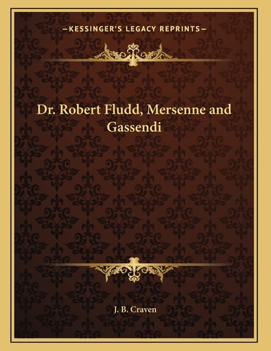 Dr. Robert Fludd, Mersenne and Gassendi