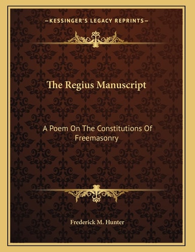 The Regius Manuscript: A Poem On The Constitutions Of Freemasonry