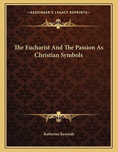 The Eucharist And The Passion As Christian Symbols