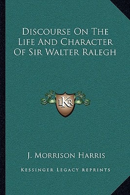 Discourse On The Life And Character Of Sir Walter Ralegh