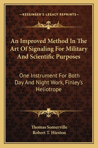 An Improved Method In The Art Of Signaling For Military And Scientific Purposes: One Instrument For Both Day And Night Work, Finley's Heliotrope