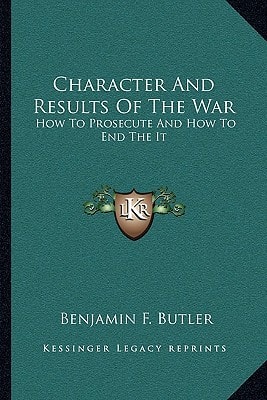 Character And Results Of The War: How To Prosecute And How To End The It