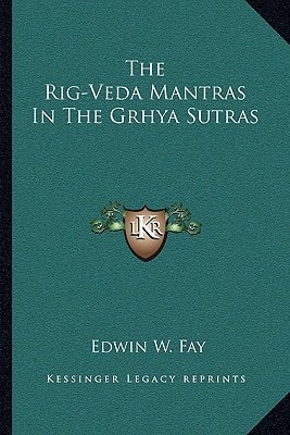 The Rig-Veda Mantras In The Grhya Sutras