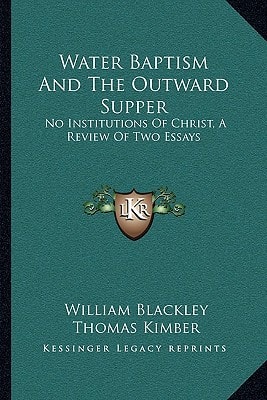 Water Baptism And The Outward Supper: No Institutions Of Christ, A Review Of Two Essays