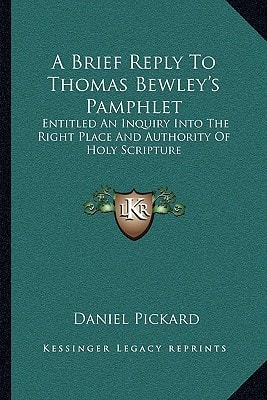 A Brief Reply To Thomas Bewley's Pamphlet: Entitled An Inquiry Into The Right Place And Authority Of Holy Scripture