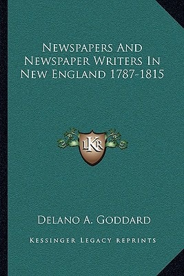 Newspapers And Newspaper Writers In New England 1787-1815