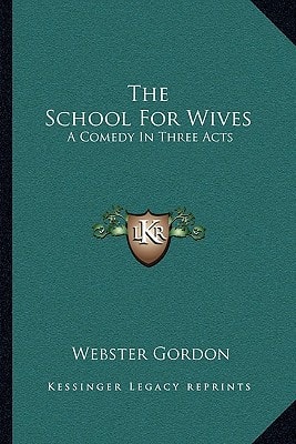 The School For Wives: A Comedy In Three Acts