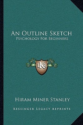 An Outline Sketch: Psychology For Beginners
