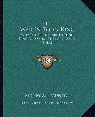 The War In Tong-King: Why The French Are In Tong-King And What They Are Doing There