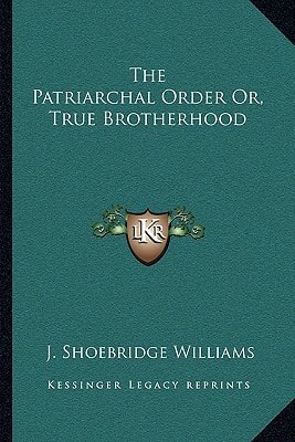 The Patriarchal Order Or, True Brotherhood