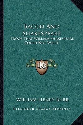 Bacon And Shakespeare: Proof That William Shakespeare Could Not Write