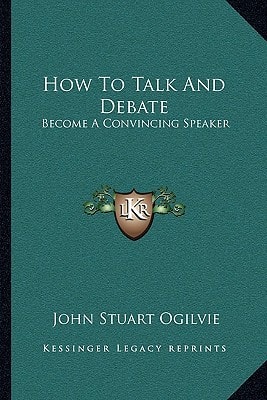 How To Talk And Debate: Become A Convincing Speaker