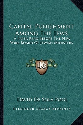 Capital Punishment Among The Jews: A Paper Read Before The New York Board Of Jewish Ministers