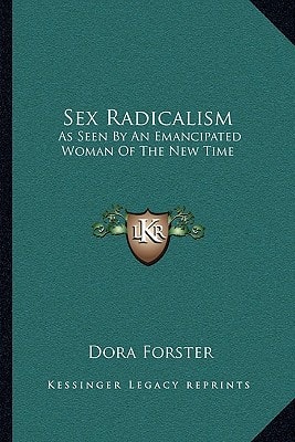 Sex Radicalism: As Seen By An Emancipated Woman Of The New Time