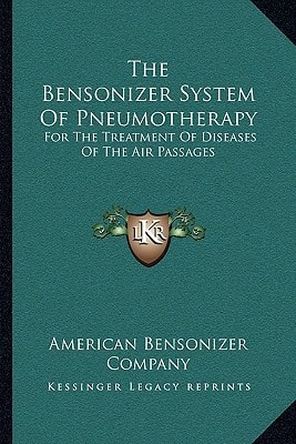 The Bensonizer System Of Pneumotherapy: For The Treatment Of Diseases Of The Air Passages