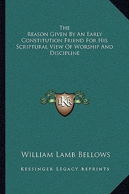 The Reason Given By An Early Constitution Friend For His Scriptural View Of Worship And Discipline