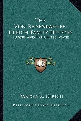 The Von Reisenkampff-Ulrich Family History: Europe And The United States
