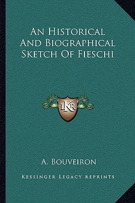 An Historical And Biographical Sketch Of Fieschi