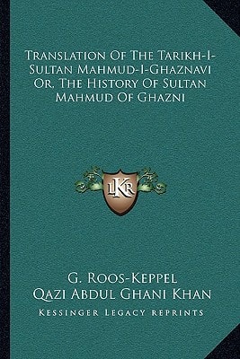 Translation Of The Tarikh-I-Sultan Mahmud-I-Ghaznavi Or, The History Of Sultan Mahmud Of Ghazni