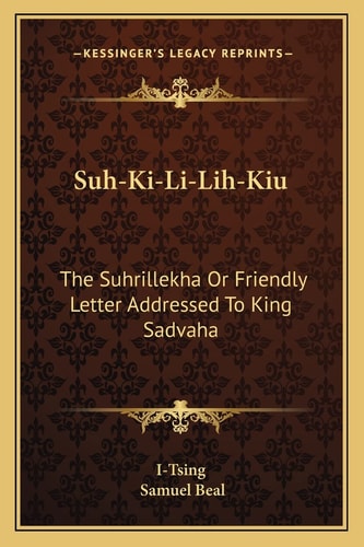 Suh-Ki-Li-Lih-Kiu: The Suhrillekha Or Friendly Letter Addressed To King Sadvaha