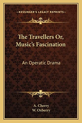 The Travellers Or, Music's Fascination: An Operatic Drama