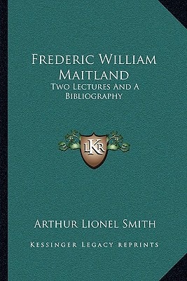 Frederic William Maitland: Two Lectures And A Bibliography