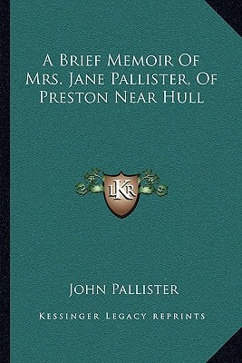 A Brief Memoir Of Mrs. Jane Pallister, Of Preston Near Hull