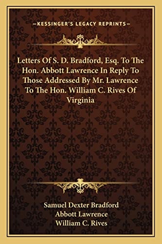 Letters Of S. D. Bradford, Esq. To The Hon. Abbott Lawrence In Reply To Those Addressed By Mr. Lawrence To The Hon. William C. Rives Of Virginia