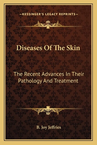Diseases Of The Skin: The Recent Advances In Their Pathology And Treatment