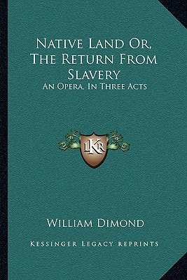 Native Land Or, The Return From Slavery: An Opera, In Three Acts