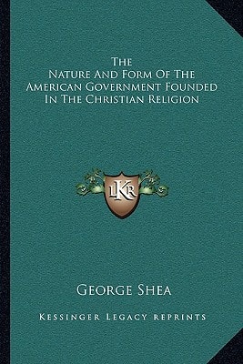 The Nature And Form Of The American Government Founded In The Christian Religion