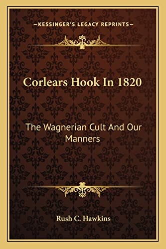Corlears Hook In 1820: The Wagnerian Cult And Our Manners