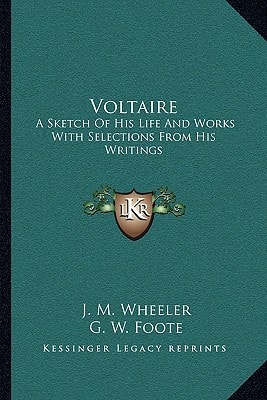 Voltaire: A Sketch Of His Life And Works With Selections From His Writings