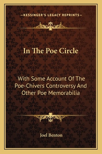 In The Poe Circle: With Some Account Of The Poe-Chivers Controversy And Other Poe Memorabilia