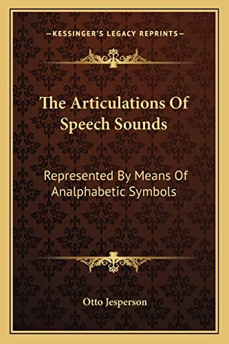 The Articulations Of Speech Sounds: Represented By Means Of Analphabetic Symbols