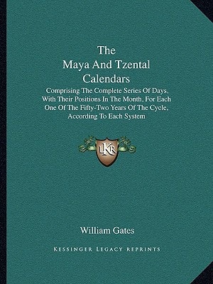 The Maya And Tzental Calendars: Comprising The Complete Series Of Days, With Their Positions In The Month, For Each One Of The Fifty-Two Years Of The Cycle, According To Each System