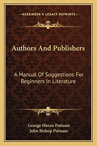 Authors And Publishers: A Manual Of Suggestions For Beginners In Literature