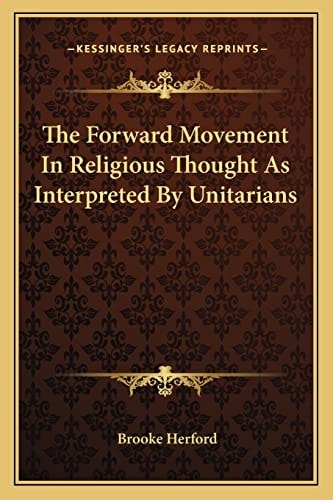 The Forward Movement In Religious Thought As Interpreted By Unitarians