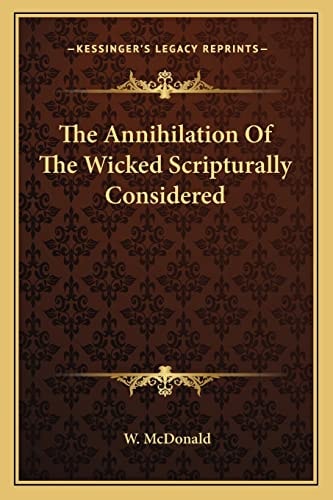 The Annihilation Of The Wicked Scripturally Considered