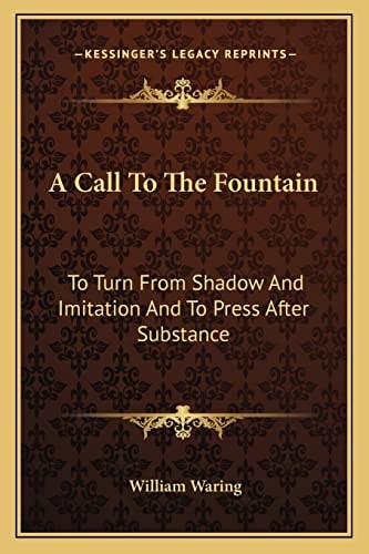 A Call To The Fountain: To Turn From Shadow And Imitation And To Press After Substance