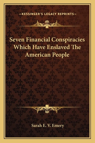 Seven Financial Conspiracies Which Have Enslaved The American People