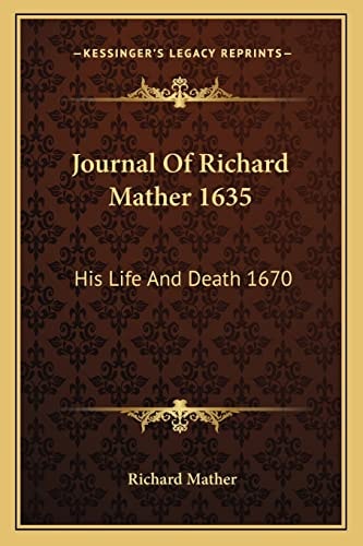Journal Of Richard Mather 1635: His Life And Death 1670