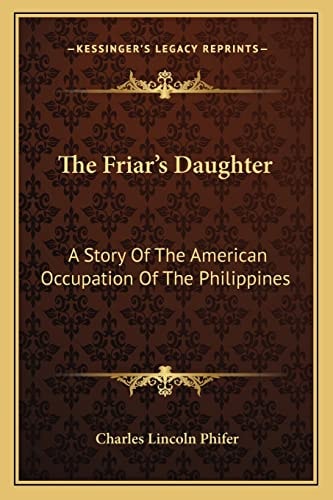 The Friar's Daughter: A Story Of The American Occupation Of The Philippines