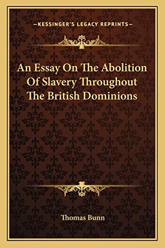 An Essay On The Abolition Of Slavery Throughout The British Dominions