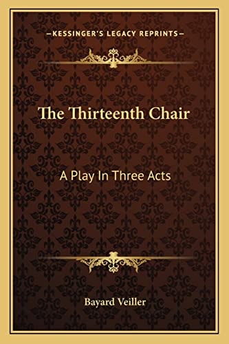 The Thirteenth Chair: A Play In Three Acts